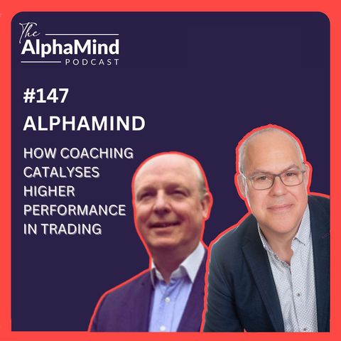 #147: Mark and Steve - How Coaching Catalyses High Performance in Trading!