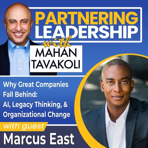 451 Why Great Companies Fall Behind: AI, Legacy Thinking, and Organizational Change with Marcus East