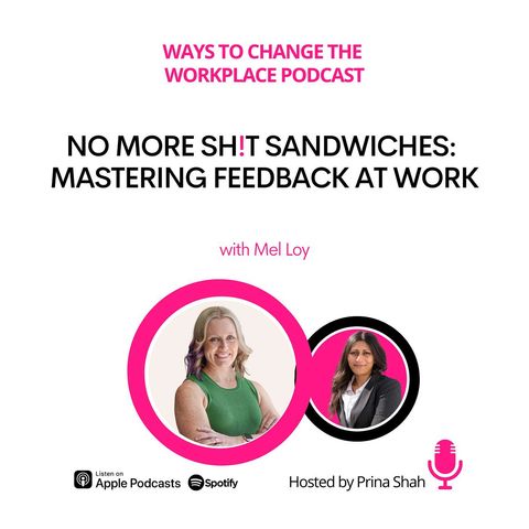 162. No More Sh!t Sandwiches: Mastering Feedback at Work with Mel Loy and Prina Shah
