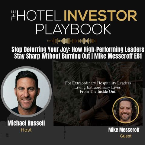 Stop Deferring Your Joy: How High-Performing Leaders Stay Sharp Without Burning Out | Mike Messeroff E81