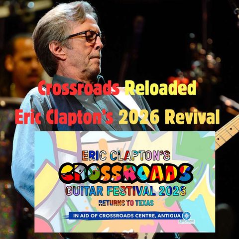 Crossroads Reloaded - Eric Clapton's 2026 Revival