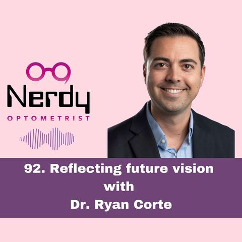 92.Reflecting future vision with Dr. Ryan Corte