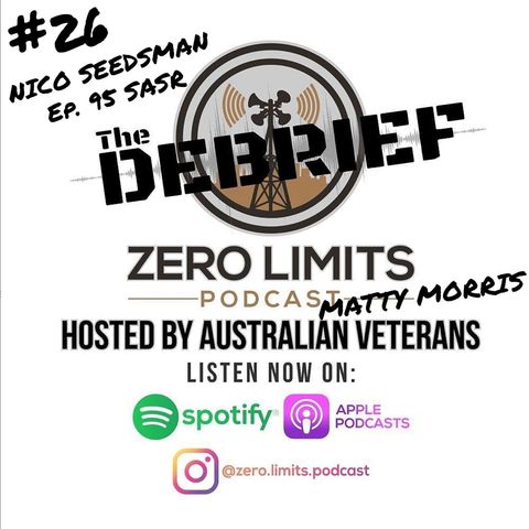 THE DEBRIEF #26 War Crimes/Mental Health/Alternate PTSD medicinal therapy hosted by Zero Limits Podcast Matty Morris with guest Nico Seedsman SASR former guest EP. 95