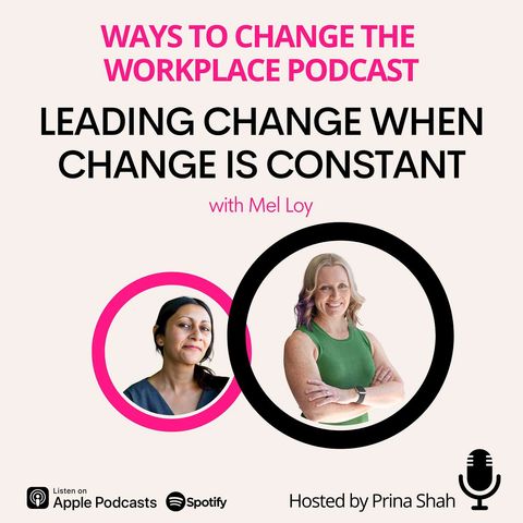 170. Leading Change When Change Is Constant with Mel Loy and Prina Shah