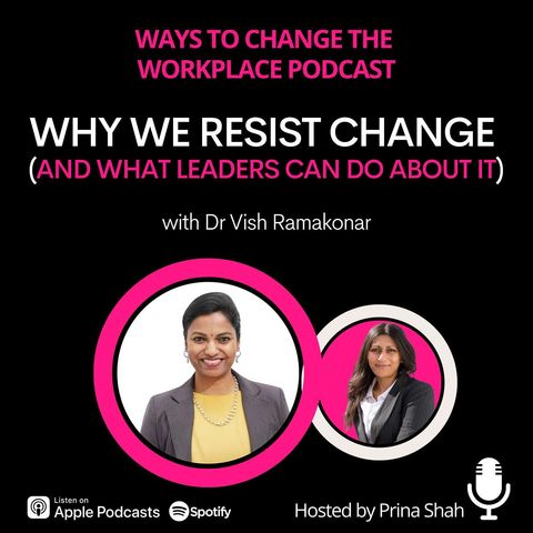 159. Why We Resist Change (and What Leaders Can Do About It) with Dr Vish Ramakonar