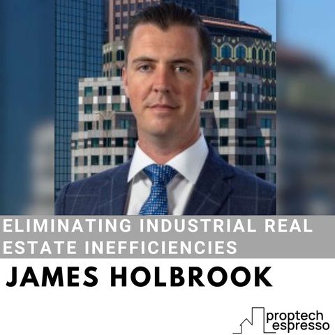 James Holbrook - Eliminating Industrial Real Estate Inefficiencies
