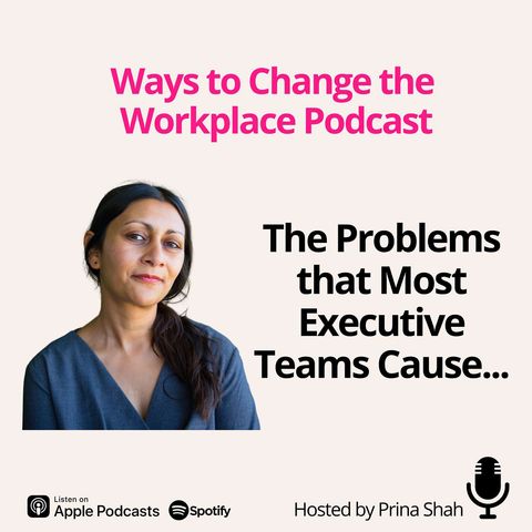 131. The Problems that Most Executive Teams Cause... with Prina Shah