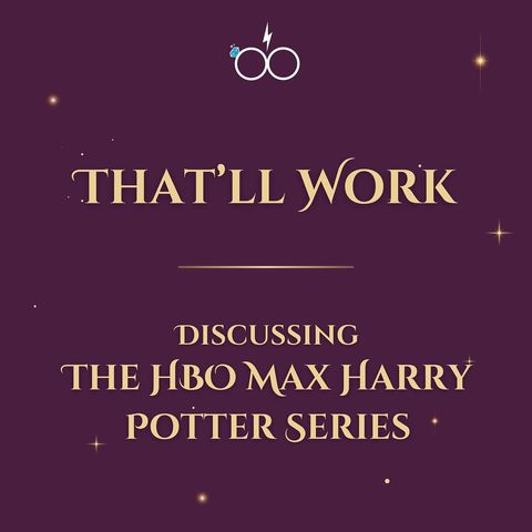 That'll Work: Discussing the HBO Max Harry Potter Series
