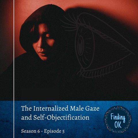 The Internalized Male Gaze and Self-Objectification