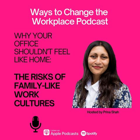 133. The Risks of Family-Like Work Cultures with Prina Shah