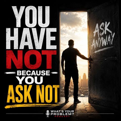 1004. You Have Not Because You Ask Not.