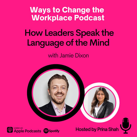 44. How Leaders Speak the Language of the Mind with Jamie Dixon and Prina Shah