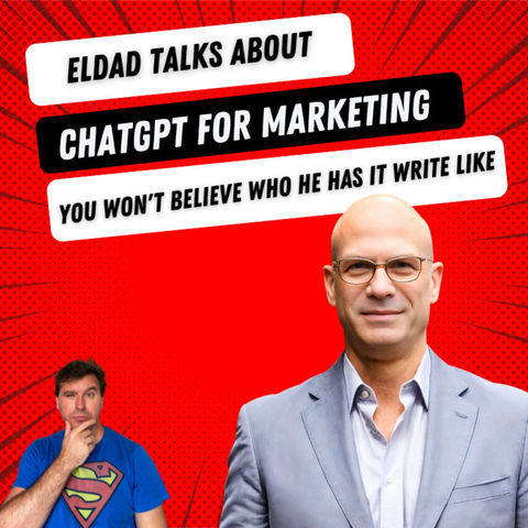 AI in Marketing with Eldad Sotnick-Yogev: you won't believe who he has ChatGPT write as -- and it works great!