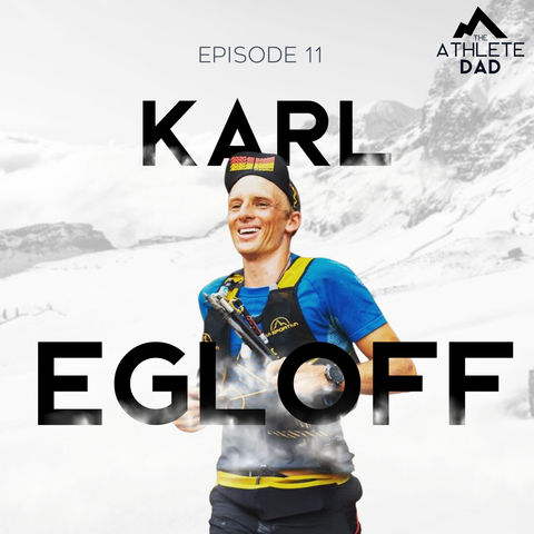 #11: Karl Egloff (Mountain Athlete) - Balancing family with racing up the world's tallest peaks