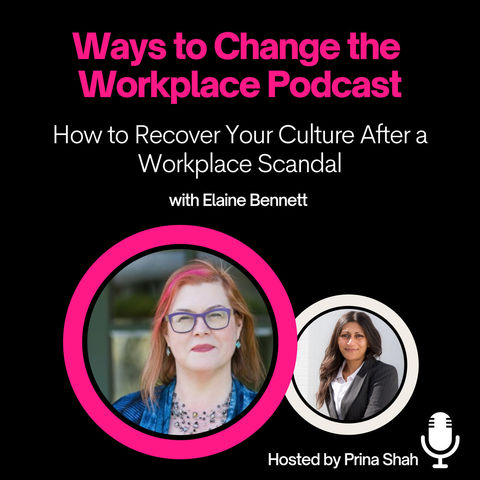 5. How to recover your internal culture after a workplace scandal with Elaine Bennett and Prina Shah
