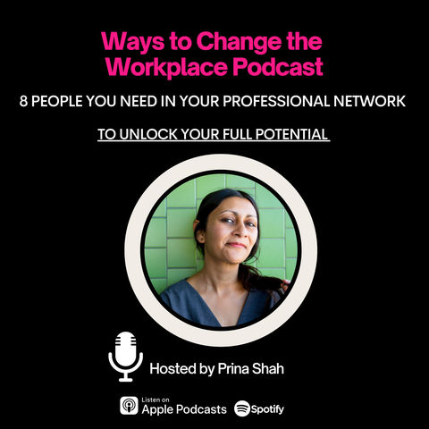 82. Eight people you need in your professional network to unlock your full potential with Prina Shah