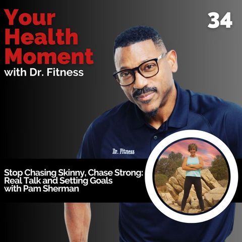 Stop Chasing Skinny, Chase Strong: Real Talk and Setting Goals with Pam Sherman
