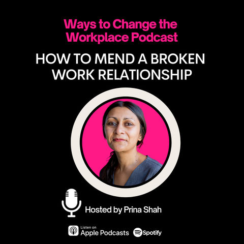 89. How to Mend a Broken Work Relationship with Prina Shah
