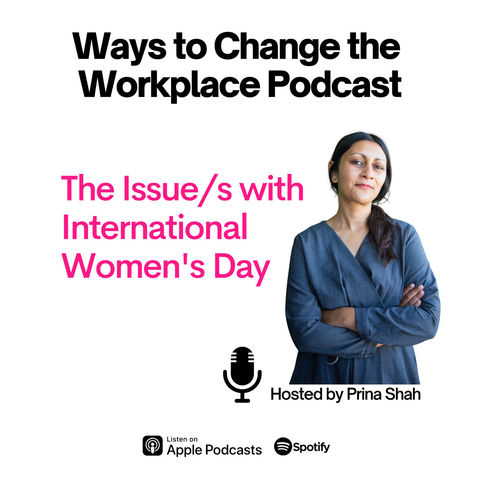 62. The Issues with International Women's Day hosted by Prina Shah