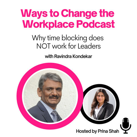 16. Why Time Blocking Fails Leaders with Ravindra Kondekar and Prina Shah