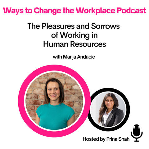 26. The Pleasures and Sorrows of Working in HR with  Marija Andacic and Prina Shah