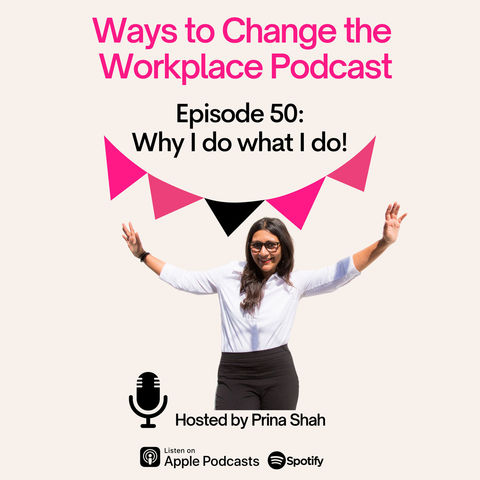 50. Why I do what I do! By Prina Shah