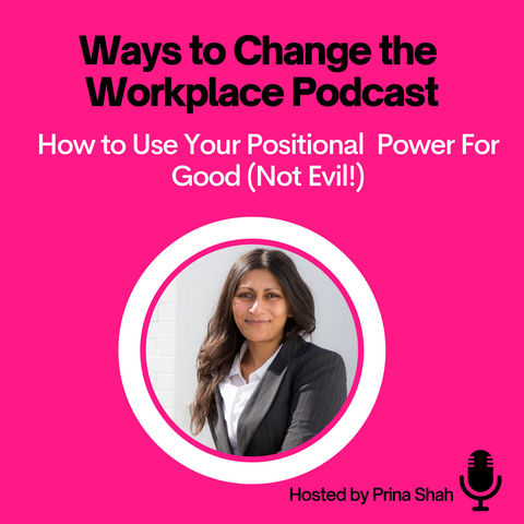 7. How to Use Your Positional Power for Good (vs. Evil!)