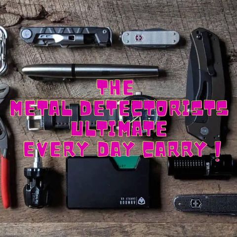 The Metal Detectorists Ultimate EDC