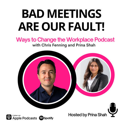 107. Bad Meetings are OUR Fault! Chris Fenning and Prina Shah