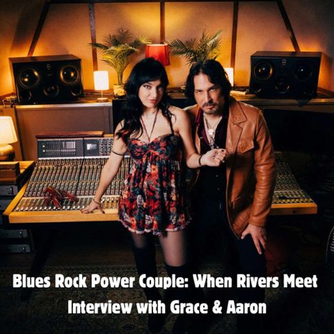 Blues Rock Power Couple: When Rivers Meet Interview with Grace & Aaron