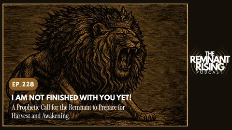 Ep. 228: I Am Not Finished With You Yet!