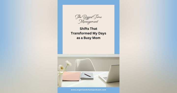 image for The Biggest Time Management Shifts That Transformed My Days as a Busy Mom