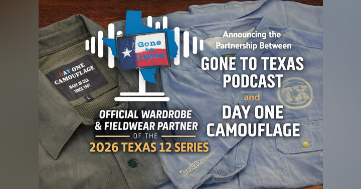 image for Gone to Texas Podcast Announces Statewide Partnership with Day One Camouflage for the Texas 12 Series