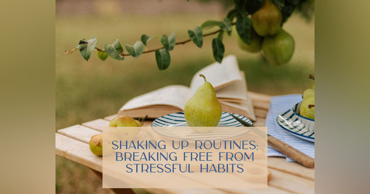 image for Shaking Up Routines and Breaking Free from Stressful Habits