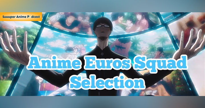 image for Anime Euro 2024 Squad Selection