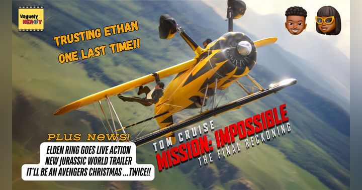 image for Episode 95: Mission Impossible: The Final Reckoning Movie Review, Avengers delayed, Elden Ring goes live-action adaption