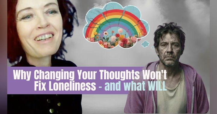 image for Why Changing Your Thoughts Won't Fix Loneliness - and what does.