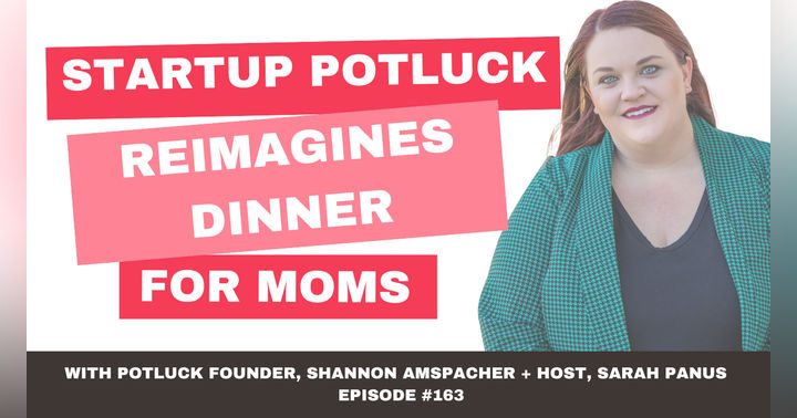 image for How Startup Potluck Reimagines Dinner for Moms - Shannon Amspacher, episode 163