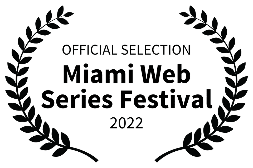 OFFICIAL SELECTION - Miami Web Series Festival - 2022