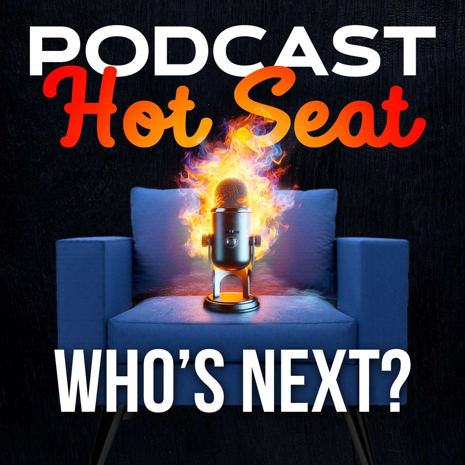 Sit in the Podcast Hot Seat